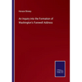 An Inquiry into the Formation of Washington's Farewell Address - Paperback