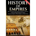 History of Empires: Rise and Fall of the Greatest Empires in History - Paperback