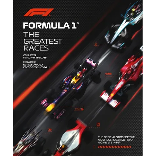 Formula 1: The Greatest Races: The Official Story of the Most Iconic Grand Prix Moments in F1 - Hardcover