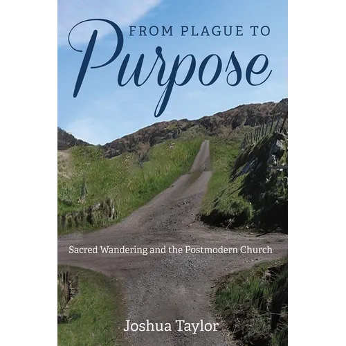 From Plague to Purpose: Sacred Wandering and the Postmodern Church - Paperback