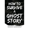 How to Survive a Ghost Story - Paperback