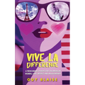 Vive La Difference: A Frenchman's Perspective on American Women, Love, Respect and Relationships - Paperback
