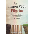 An Imperfect Pilgrim: Trauma and Healing on This Side of the Rainbow - Paperback