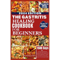 The Gastritis Healing Cookbook for Beginners: 60+ Easy And Delicious Gastritis Friendly Recipes For Newly Diagnosed To Heal The Immune System And Rest - Paperback