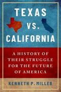 Texas vs. California: A History of Their Struggle for the Future of America - Paperback
