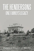 The Hendersons One Family's Legacy: Faith, Virtue, Loyalty Pioneers and Patriots - Paperback