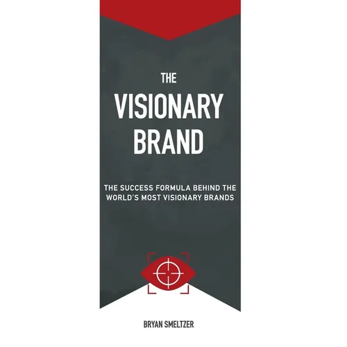 The Visionary Brand: The Success Formula Behind the Worlds most Visionary Brands - Hardcover