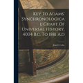 Key To Adams' Synchronological Chart Of Universal History, 4004 B.c. To 1881 A.d - Paperback