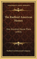 The Radford American Homes: One Hundred House Plans (1903) - Hardcover