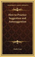 How to Practice Suggestion and Autosuggestion - Hardcover