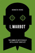 I, Warbot: The Dawn of Artificially Intelligent Conflict - Hardcover