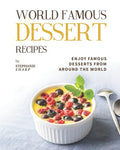 World Famous Dessert Recipes: Enjoy Famous Desserts from Around the World - Paperback