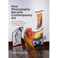 How Photography Became Contemporary Art: Inside an Artistic Revolution from Pop to the Digital Age - Paperback