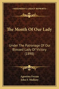 The Month of Our Lady: Under the Patronage of Our Blessed Lady of Victory (1898) - Paperback