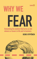 Why We Fear: Unmasking the Emotion That Turns Us Into Winners or Losers in Life and in Business - Paperback