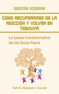 Como recuperarse de la adicción y volver en teshuva: La fuerza transformativa de los Doce Pasos - Hardcover