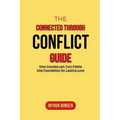 The Connected Through Conflict Guide: How Couples can Turn Fights into Foundation for Lasting Love - Paperback