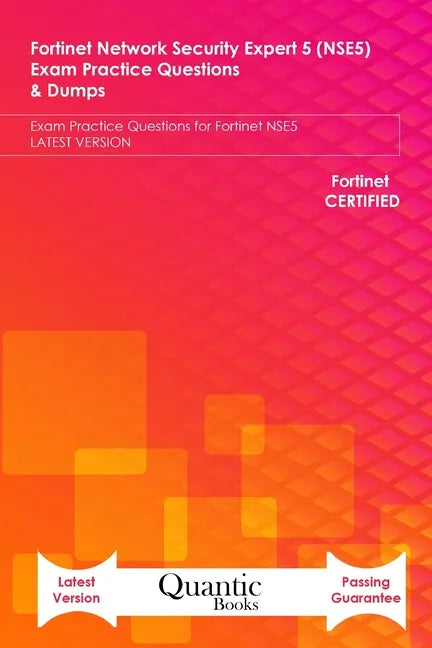 Fortinet Network Security Expert 5 (NSE5) Exam Practice Questions & Dumps: Exam Practice Questions for Fortinet NSE5 LATEST VERSION - Paperback