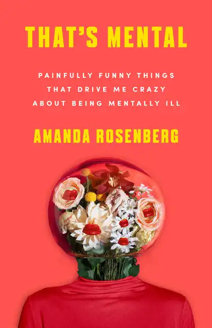 That's Mental: Painfully Funny Things That Drive Me Crazy about Being Mentally Ill - Hardcover