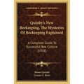 Quinby's New Beekeeping, The Mysteries Of Beekeeping Explained: A Complete Guide To Successful Bee Culture (1918) - Paperback