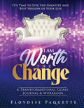 I Am Worth the Change: A Transformational Goals Journal & Workbook; It's Time to Live the Greatest and Best Version of Your Life - Paperback