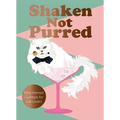Shaken Not Purred: Kitty-Themed Cocktails for Cat Lovers - Hardcover