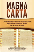 Magna Carta: A Captivating Guide to the History of the Great Charter and its Influence on Medieval England and the Rest of the Worl - Paperback