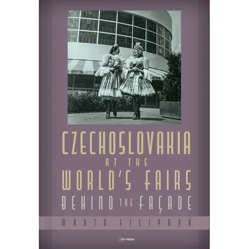 Czechoslovakia at the World's Fairs: Behind the Façade - Hardcover