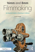 16mm and 8mm Filmmaking: An Essential Guide to Shooting on Celluloid - Paperback