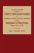 A Collection of Upwards of Thirty Thousand Names of German, Swiss, Dutch, French and Other Immigrants in Pennsylvania from 1727 to 1776 - Paperback