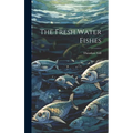 The Fresh Water Fishes - Hardcover