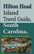 Hilton Head Island Travel Guide, South Carolina, USA: Gullah History and Tradition - Paperback