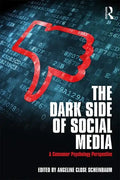 The Dark Side of Social Media: A Consumer Psychology Perspective - Paperback