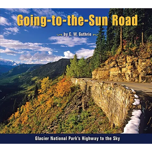 Going-To-The-Sun Road: Glacier National Park's Highway to the Sky - Paperback