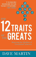 The 12 Traits of the Greats: Mastering The Qualities Of Uncommon Achievers - Hardcover