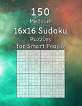 150 Medium 16x16 Sudoku Puzzles for Smart People: Perfect as a Gift for Adults, Grandparents or Seniors Puzzle Book with Solutions - Paperback