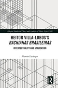 Heitor Villa-Lobos's Bachianas Brasileiras: Intertextuality and Stylization - Paperback