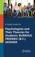 A Study Guide for Psychologists and Their Theories for Students: Burrhus Frederic (B.F.) Skinner - Paperback