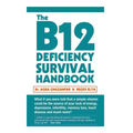 The B12 Deficiency Survival Handbook: Fix Your Vitamin B12 Deficiency Before Any Permanent Nerve and Brain Damage - Paperback