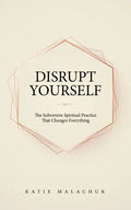 Disrupt Yourself: The Subversive Spiritual Practice That Changes Everything - Paperback