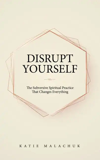 Disrupt Yourself: The Subversive Spiritual Practice That Changes Everything - Paperback