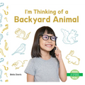 I'm Thinking of a Backyard Animal - Library Binding