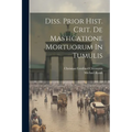 Diss. Prior Hist. Crit. De Masticatione Mortuorum In Tumulis - Paperback