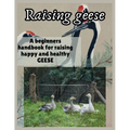 Raising Geese: A beginners handbook for raising happy and healthy GEESE - Paperback