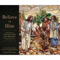 Believe in Him: Illuminating the Savior's Life and Mission Through Stained Glass - Hardcover