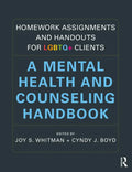 Homework Assignments and Handouts for LGBTQ+ Clients: A Mental Health and Counseling Handbook - Paperback