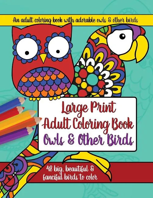 Large Print Adult Coloring Book: Owls and Other Birds - Paperback