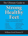 The Ultimate Guide to Strong Healthy Feet: Permanently Fix Flat Feet, Bunions, Neuromas, Chronic Joint Pain, Hammertoes, Sesamoiditis, Toe Crowding, H - Paperback
