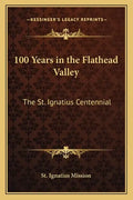 100 Years in the Flathead Valley: The St. Ignatius Centennial - Paperback