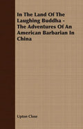 In The Land Of The Laughing Buddha - The Adventures Of An American Barbarian In China - Paperback